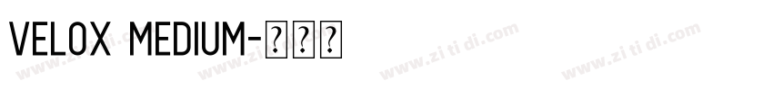 Velox Medium字体转换 Velox Medium字体转换
